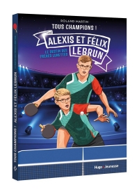 Tous champions ! Félix et Alexis Lebrun: Le destin des frères lunettes