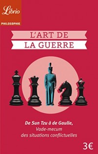 L'art de la guerre : De Sun Tzu à de Gaulle, vade-mecum des situations conflictuelles