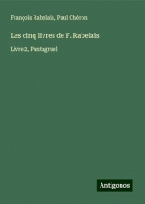 Les cinq livres de F. Rabelais: Livre 2, Pantagruel