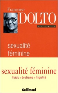 Sexualité féminine. La Libido génitale et son destin féminin