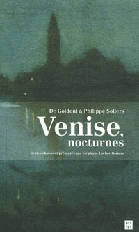 Venise, nocturnes : De Goldoni à Philippe Sollers