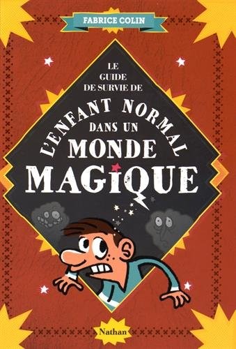 Guide de survie de l'enfant normal dans un monde magique