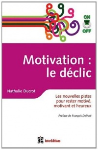 Motivation on/off : le déclic : Les nouvelles pistes pour rester motivé, motivant et heureux (Epanouissement)