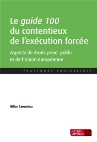 Le guide 100 du contentieux de l'exécution forcée : Aspects de droit interne privé et public et de droit de l'Union européenne