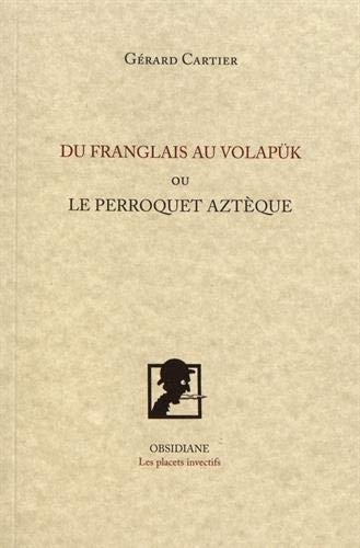 Du franglais au volapük ou le perroquet aztèque