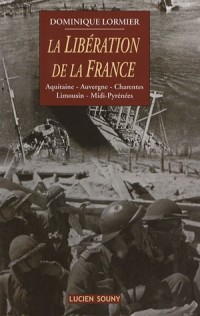 La libération de la France : Aquitaine, Auvergne, Charentes, Limousin, Midi-Pyrénées