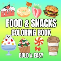 Food & Snacks Coloring Book: Deliciously Simple Designs for Everyone