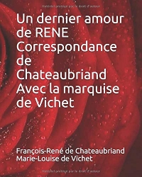 Un dernier amour de René Correspondance de Chateaubriand avec la marquise de Vichet