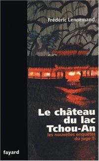Le Château du Lac Tchou-An : Une nouvelle enquête du Juge Ti