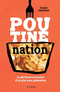 Poutine nation: La glorieuse ascension d'un plat sans prétention