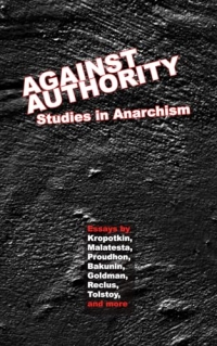 Against Authority: Studies in Anarchism