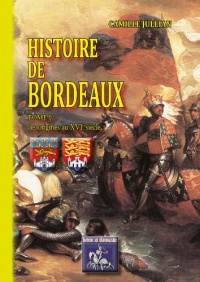 Histoire de Bordeaux (Tome Ier : des Origines au Xvie Siecle)