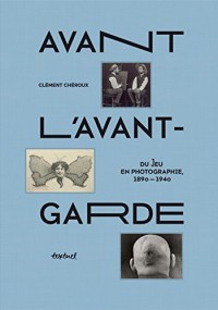 Avant l'avant-garde : Du jeu en photographie 1890-1940