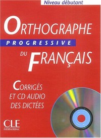 Orthographe progressive du français Niveau débutant : Corrigés (1CD audio)