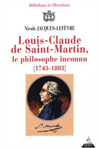 Louis-Caude de Saint-Martin, le philosophe inconnu, 1743-1803)