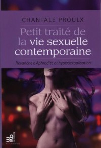 Petit traité de la vie sexuelle contemporaine - Revanche d'Aphrodite et hypersexualisation