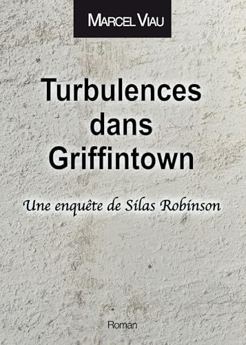 Turbulences dans Griffintown: Une enquête de Silas Robinson