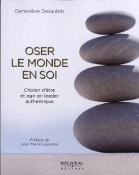 Oser le monde en soi - Choisir d'être et agir en leader authentique