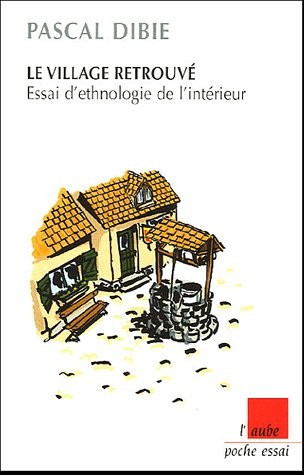 Le village retrouvé : Essai d'ethnologie de l'intérieur
