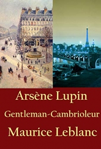 Arsène Lupin, Gentleman-Cambrioleur: suivi de L AIGUILLE CREUSE (Bibliothèque des Classiques)