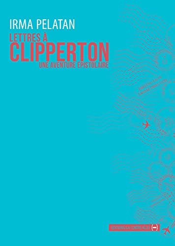 Lettres a clipperton - une aventure epistolaire - illustrations, couleur