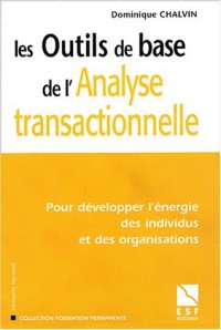 Les Outils de base de l'analyse transactionnelle : Pour développer l'énergie des individus et des organisations