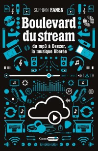 Boulevard du Stream - Du MP3 à Deezer, la musique libérée