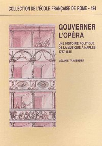 Gouverner l'Opéra : Une histoire politique de la musique à Naples, 1767-1815