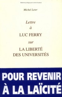 Lettre à Luc Ferry sur la liberté des universités