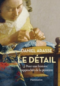 Le détail: Pour une histoire rapprochée de la peinture