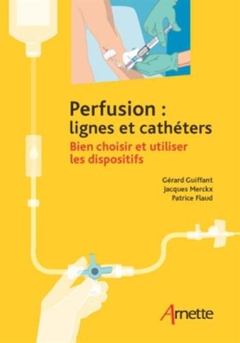 Perfusion : lignes et cathéters: Bien choisir et utiliser les dispositifs.