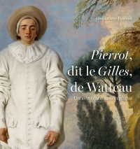 Un comédien sans réplique. Pierrot dit Le Gilles de Watteau
