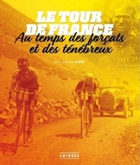 Le Tour de France au temps des forcats et des tenebreux