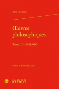 Oeuvres philosophiques. tome iii - 1643-1650