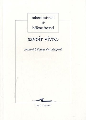 Savoir vivre: Manuel à l'usage des désespérés