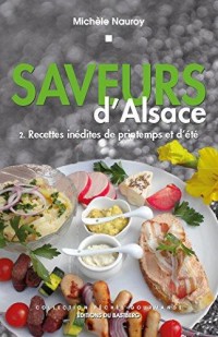 Saveurs d'Alsace - Recettes Inédites de printemps et d'été