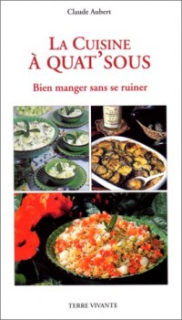 La cuisine à quat'sous. Bien manger sans se ruiner