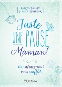 Juste une pause, Maman! : 100 méditations pour souffler