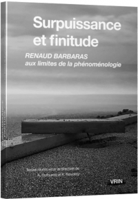 Surpuissance et finitude: Renaud Barbaras aux limites de la phénoménologie