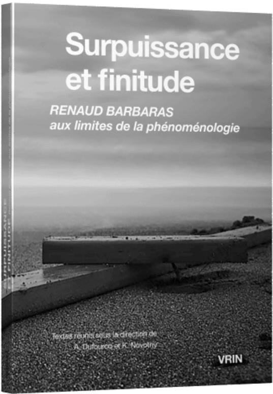 Surpuissance et finitude: Renaud Barbaras aux limites de la phénoménologie