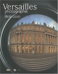 Versailles photographié : 1850-2010