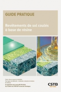 Revêtements de sol coulés à base de résine: Choix, mise en oeuvre et entretien - Tous types de bâtiments : résidentiel, industriel et tertiaire - En ... e-Cahiers du CSTB 3577 et des Avis Techniques