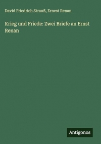 Krieg und Friede: Zwei Briefe an Ernst Renan