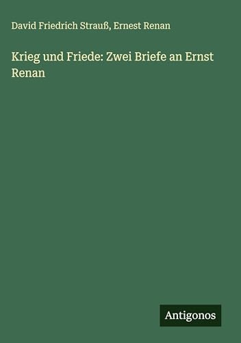 Krieg und Friede: Zwei Briefe an Ernst Renan
