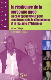 La résilience de la personne âgée, un concept novateur pour prendre en soin la dépendance et la maladie d'Alzheimer