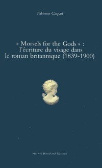 ''Morsels for the Gods'' : l'écriture du visage dans le roman britannique (1839-1900)