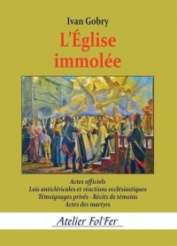 L’Église immolée: Actes officiels - Lois anticléricales et réactions ecclésiastiques - Témoignages privés…