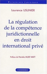 La régulation de la compétence juridictionnelle en droit international privé