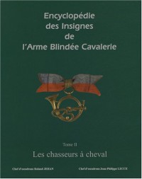 Encyclopédie des insignes de l'armée blindée cavalerie : Tome 2, Les chasseurs à cheval