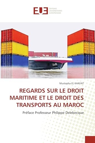 REGARDS SUR LE DROIT MARITIME ET LE DROIT DES TRANSPORTS AU MAROC: Préface Professeur Philippe Delebecque